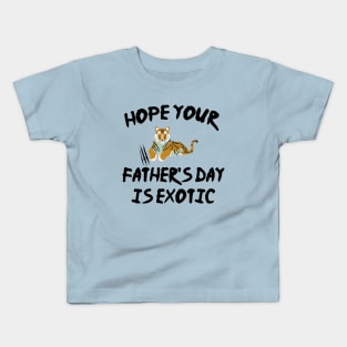 hope your father's day is exotic Kids T-Shirt